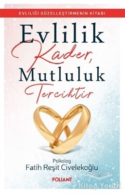 Evlilik Kader, Mutluluk Tercihtir - Foliant Yayınları