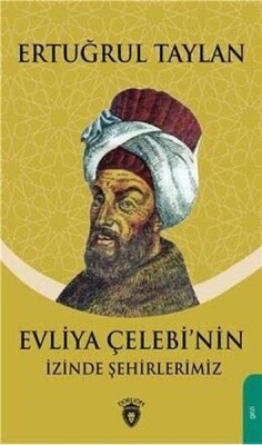 Evliya Çelebinin İzinde Şehirlerimiz - Dorlion Yayınları