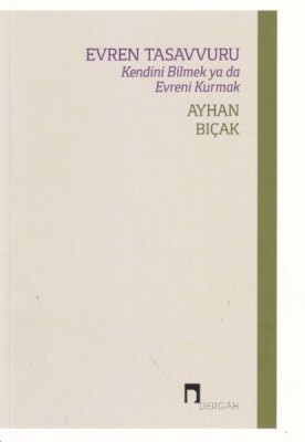 Evren Tasavvuru Kendini Bilmek ya da Evreni Kurmak - Dergah Yayınları