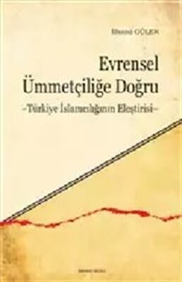 Evrensel Ümmetçiliğe Doğru Türkiye İslamcılığının Eleştirisi - Ankara Okulu Yayınları