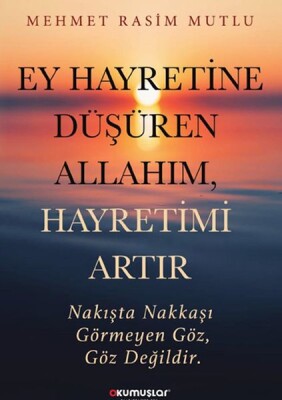 Ey Hayretine Düşüren Allah’ım, Hayretimi Artır - Okumuşlar Yayıncılık