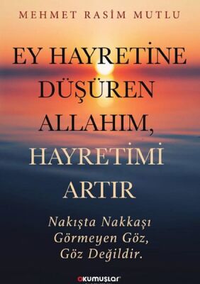 Ey Hayretine Düşüren Allah’ım, Hayretimi Artır - 1