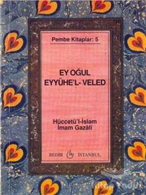 Ey Oğul Eyyühe'l-Veled - Bedir Yayınları