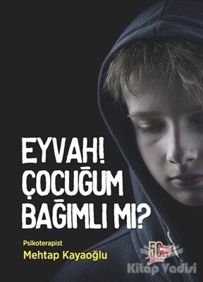 Eyvah! Çocuğum Bağımlı Mı? - Nesil Yayınları