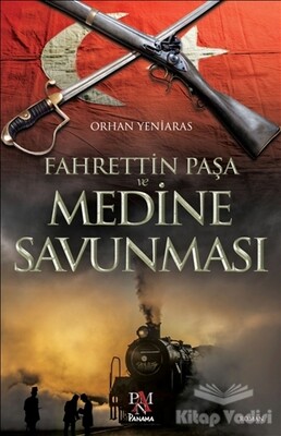 Fahrettin Paşa ve Medine Savunması - Panama Yayıncılık