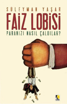 Faiz Lobisi - Paranızı Nasıl Çaldılar? - Çıra Yayınları