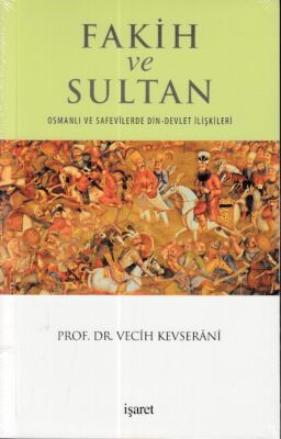 Fakih ve Sultan : Osmanlı ve Safevilerde Din Devlet İlişkisi - 1