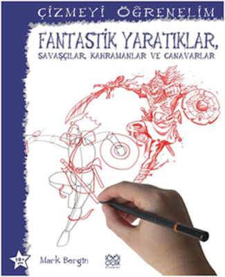 Fantastik Yaratıklar, Savaşçılar, Kahramanlar Ve Canavarlar / Çizmeyi Öğrenelim - 1001 Çiçek Kitaplar