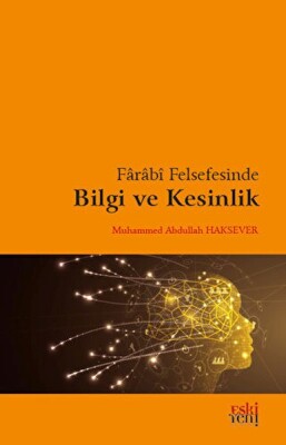 Farabi Felsefesinde Bilgi ve Kesinlik - Eskiyeni Yayınları