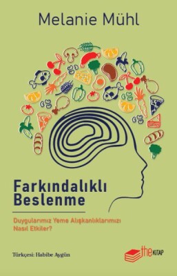 Farkındalıklı Beslenme: Duygularımız Yeme Alışkanlıklarımızı Nasıl Etkiler? - The Kitap