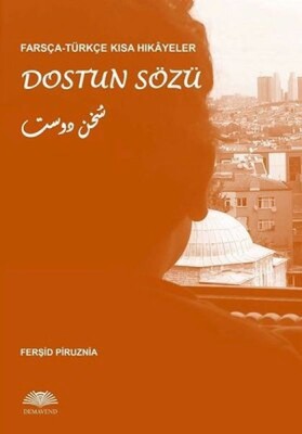 Farsça – Türkçe Kısa Hikâyeler: Dostun Sözü - Demavend Yayınları