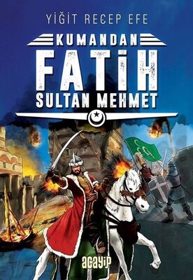 Fatih Sultan Mehmet: Kumandan 1 - Acayip Kitaplar