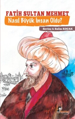 Fatih Sultan Mehmet - Nasıl Büyük İnsan Oldu? - Boyalıkuş Çocuk