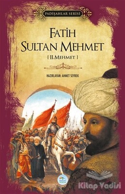Fatih Sultan Mehmet (Padişahlar Serisi) - Maviçatı Yayınları