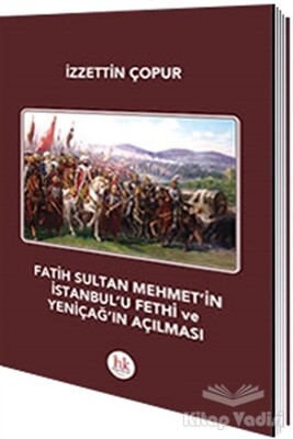 Fatih Sultan Mehmet'in İstanbul'u Fethi ve Yeniçağ'ın Açılması - Hipokrat Kitabevi