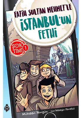 Fatih Sultan Mehmet'le İstanbul'un Fethi - Şok Timi 1 - Uğurböceği Yayınları