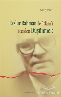 Fazlur Rahman ile İslam'ı Yeniden Düşünmek - Ankara Okulu Yayınları