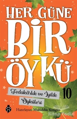 Fedakarlık ve İyilik Öyküleri - Her Güne Bir Öykü 10 - Uğurböceği Yayınları