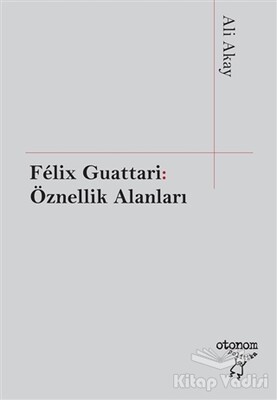 Felix Guattari: Öznellik Alanları - Otonom Yayıncılık