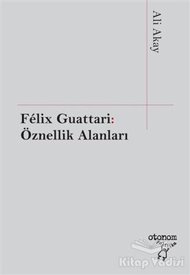 Felix Guattari: Öznellik Alanları - 1