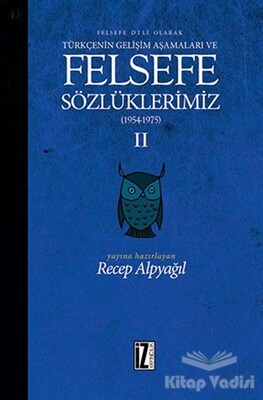 Felsefe Dili Olarak Türkçenin Gelişim Aşamaları ve Felsefe Sözlüklerimiz 2 - İz Yayıncılık