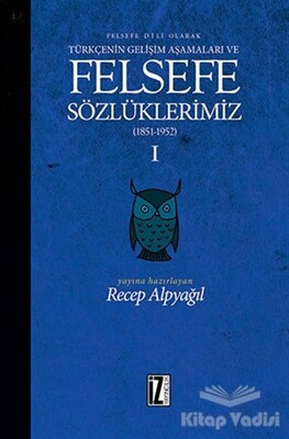 Felsefe Dili Olarak Türkçenin Gelişim Aşamaları ve Sözlüklerimiz 1 - İz Yayıncılık