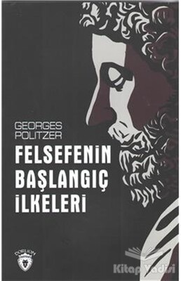 Felsefenin Başlangıç İlkeleri - Dorlion Yayınları