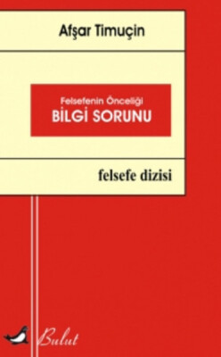 Felsefenin Önceliği Bilgi Sorunu - Bulut Yayınları