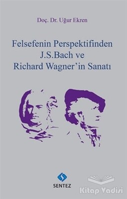 Felsefenin Perspektifinden J. S. Bach ve Richard Wagner'in Sanatı - Sentez Yayınları