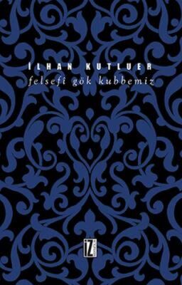 Felsefi Gök Kubbemiz - 1