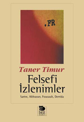 Felsefi İzlenimler Sartre, Althusser, Foucault, Derrida - İmge Kitabevi Yayınları