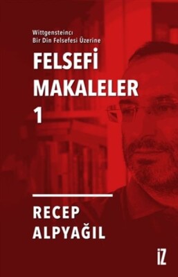 Felsefi Makaleler 1 - Wittgensteincı Bir Din Felsefesi Üzerine - İz Yayıncılık