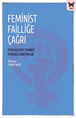 Feminist Failliğe Çağrı: Dersliklerde Feminist Pedagoji Deneyimleri - Nika Yayınevi