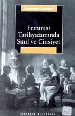 Feminist Tarihyazımında Sınıf ve Cinsiyet - İletişim Yayınları