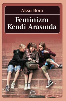 Feminizm Kendi Arasında - İletişim Yayınları