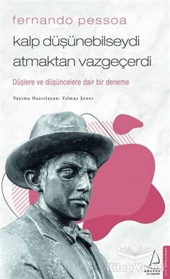 Fernando Pessoa - Kalp Düşünebilseydi Atmaktan Vazgeçerdi - Destek Yayınları