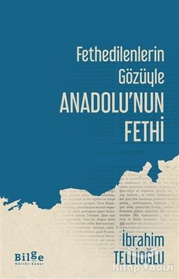 Fethedilenlerin Gözüyle Anadolu’nun Fethi - 1