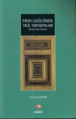 Fıkıh Usulünde Talil Tartışmaları - (Hicri ıv.-vııı.Asırlar) - Rağbet Yayınları