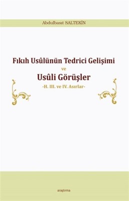 Fıkıh Usülünün Tedrici Gelişimi ve Usüli Görüşler - 2. 3. ve 4. Asırlar - Araştırma Yayınları