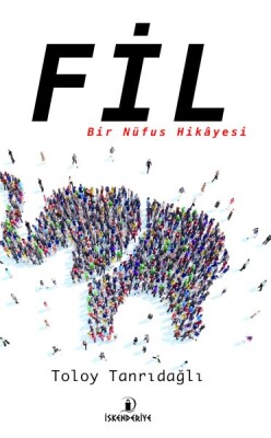 Fil – Bir Nüfus Hikâyesi - İskenderiye Yayınları