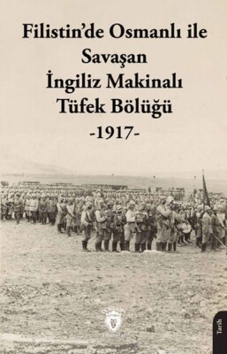 Filistin’de Osmanlı ile Savaşan İngiliz Makinalı Tüfek Bölüğü - 1917 - Dorlion Yayınları