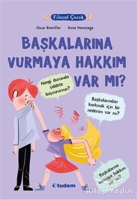 Filozof Çocuk - Başkalarına Vurmaya Hakkım Var Mı? - Tudem Yayınları