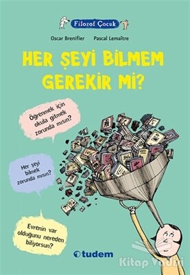 Filozof Çocuk : Her Şeyi Bilmem Gerekir mi? - Tudem Yayınları