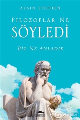 Filozoflar Ne Söyledi Biz Ne Anladık - Maya Kitap