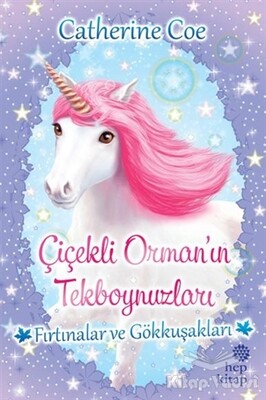 Fırtınalar ve Gökkuşakları - Çiçekli Orman’ın Tekboynuzları - Hep Kitap