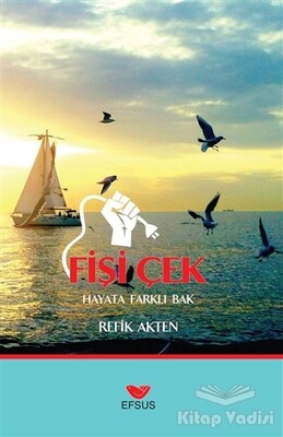 Fişi Çek - Hayat Farklı Bak - Efsus Yayınları