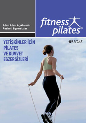 Fitness Pilates - Yetişkinler İçin Pilates ve Kuvvet Egzersizleri - Boyut Yayın Grubu