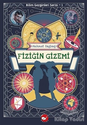 Fiziğin Gizemi - Bilim Gezginleri Serisi 1 - Beyaz Balina Yayınları