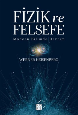 Fizik ve Felsefe - Modern Bilimde Devrim - Küre Yayınları