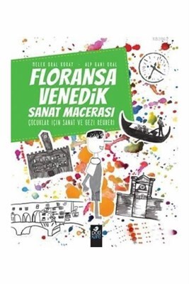 Floransa-Venedik Sanat Macerası - Çocuklar İçin Sanat ve Gezi Rehberi - Pötikare Yayınları